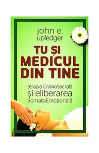 Tu şi medicul din tine - Paperback brosat - John E. Upledger