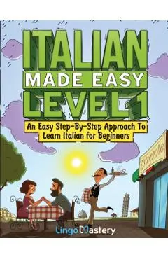 Italian Made Easy Level 1: An Easy Step-By-Step Approach to Learn Italian for Beginners (Textbook + Workbook Included)