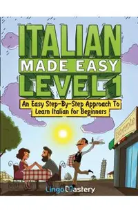 Italian Made Easy Level 1: An Easy Step-By-Step Approach to Learn Italian for Beginners (Textbook + Workbook Included)