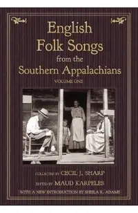 English Folk Songs from the Southern Appalachians, Vol 1