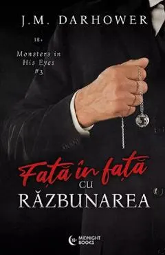 Fata in fata cu razbunarea. Seria Monster in His Eyes Vol.3