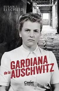 Gardiana de la Auschwitz - Paperback brosat - Susan J. Eischeid