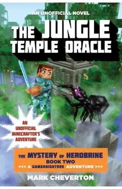 The Jungle Temple Oracle: The Mystery of Herobrine: Book Two: A Gameknight999 Adventure: An Unofficial Minecrafter's Adventure