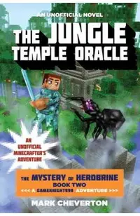 The Jungle Temple Oracle: The Mystery of Herobrine: Book Two: A Gameknight999 Adventure: An Unofficial Minecrafter's Adventure