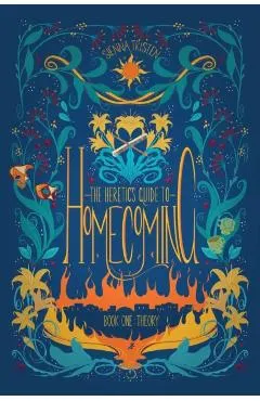 The Heretic's Guide to Homecoming: Book One: Theory