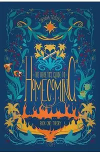 The Heretic's Guide to Homecoming: Book One: Theory