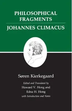 Kierkegaard's Writings, VII, Volume 7: Philosophical Fragments, or a Fragment of Philosophy/Johannes Climacus, or de Omnibus Dubitandum Est. (Two Book