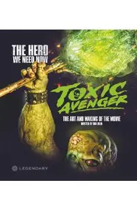 Toxic Avenger: The Art and Making of the Movie