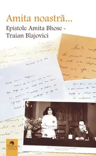 Amita noastră... Epistole Amita Bhose - Traian Blajovici - Paperback brosat - Amita Bhose, Traian Blajovici
