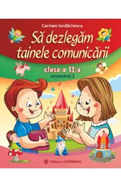 Sa dezlegam tainele comunicarii - Clasa 2 semestrul 2
