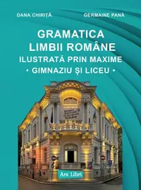 Gramatica limbii române ilustrată prin maxime. Gimnaziu și liceu - Paperback brosat