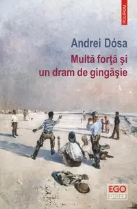 Multă forță și un dram de gingășie - Paperback brosat - Andrei Dósa