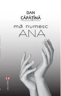 Mă numesc Ana - Paperback brosat - Dan Căpățînă