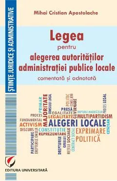 Legea pentru alegerea autoritatilor administratiei publice locale, comentata si adnotata