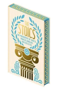 The Stoics: The Philosophy of Seneca, Epictetus and Marcus Aurelius