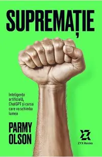 Suprematie. Inteligenta artificiala, ChatGPT si cursa care va schimba lumea