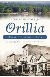 A Brief History of Orillia: Ontario's Sunshine City