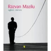 Razvan Mazilu. Oglinzi. Mirrors