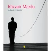 Razvan Mazilu. Oglinzi. Mirrors