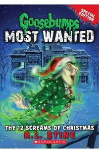 The 12 Screams of Christmas (Goosebumps Most Wanted Special Edition #2)