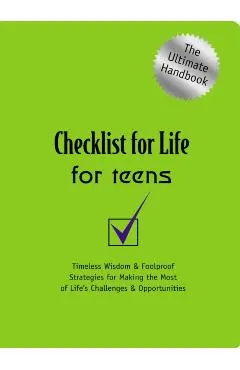 Checklist for Life for Teens: Timeless Wisdom and Foolproof Strategies for Making the Most of Life's Challenges and Opportunities