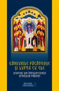 Gândurile păcătoase şi lupta cu ele. Sfaturi din înţelepciunea Sfinţilor Părinţi - Paperback brosat - ***