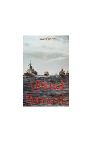 Ultimul romantic - Paperback brosat - Pavel Coruț