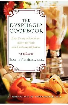 The Dysphagia Cookbook: Great Tasting and Nutritious Recipes for People with Swallowing Difficulties