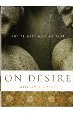 On Desire: Why We Want What We Want