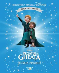 Regatul de gheata. Jucaria pierduta. Disney. Biblioteca magica. Editie de colectie