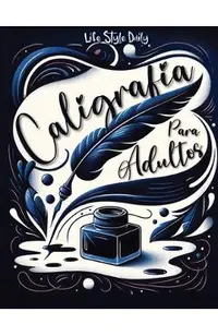 Caligrafia para Adultos: Explorando la belleza de las letras - Mi primer cuaderno de caligrafía creativa