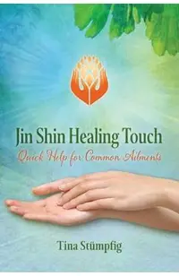 Jin Shin Healing Touch: Quick Help for Common Ailments