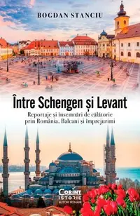 Între Schengen și Levant - Paperback brosat - Bogdan Stanciu