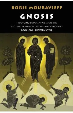 Gnosis Volume I: Study and Commentaries on the Esoteric Tradition of Eastern Orthodoxy