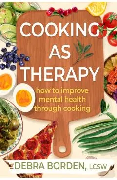 Cooking as Therapy: How to Improve Mental Health Through Cooking