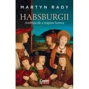 Habsburgii. Ambitia de a stapani lumea