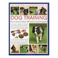The Practical Illustrated Guide To Dog Training How To Train Your Dog In 330 Stepbystep Photographs