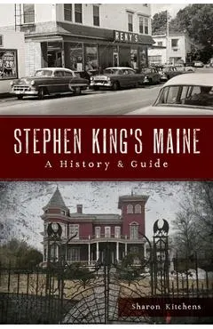 Stephen King's Maine: A History & Guide