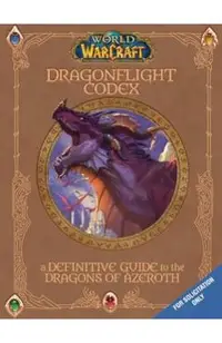 World of Warcraft: The Dragonflight Codex: (A Definitive Guide to the Dragons of Azeroth)