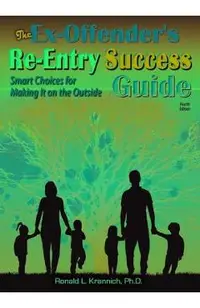 The Ex-Offender's Re-Entry Success Guide: Smart Choices for Making It on the Outside!