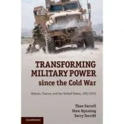 Transforming Military Power since the Cold War: Britain, France, and the United States, 1991–2012