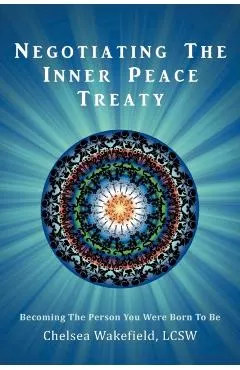 Negotiating the Inner Peace Treaty: Becoming the Person You Were Born to Be