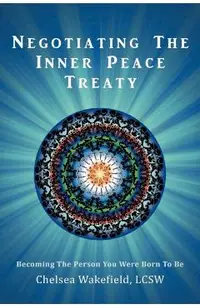 Negotiating the Inner Peace Treaty: Becoming the Person You Were Born to Be