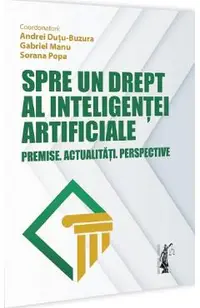 Spre un drept al inteligentei artificiale. Premise. Actualitati. Perspective