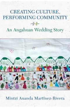 Creating Culture, Performing Community: An Angahuan Wedding Story