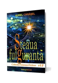 Steaua fulgurantă (Vol.2) Seria Istoria viitorului aristotelic - Paperback brosat - Aurel Cărăşel