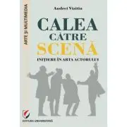 Calea catre scena. Initiere in arta actorului