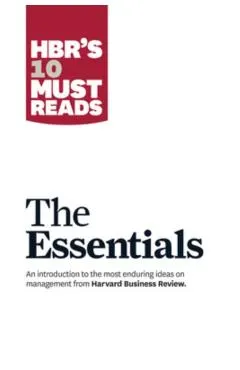 Hbr's 10 Must Reads: The Essentials