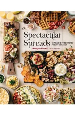 Spectacular Spreads: 50 Amazing Food Spreads for Any Occasion