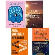 Pachet 4 carti: Cand corpul spune nu, Eu sunt propria mea creatie, Arta subtila a nepasarii si Biologia credintei